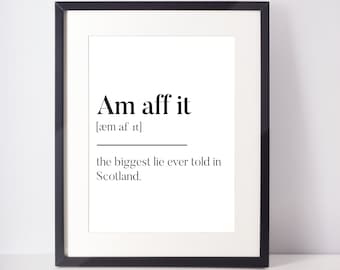 Am aff it Scots UNFRAMED PRINT Room Art Home Minimalist Art Decor Monochrome Typography Fun Scandi Scotland Slang Definition Scottish