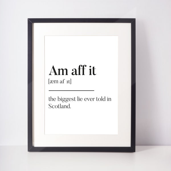 Am aff it Scots UNFRAMED PRINT Room Art Home Minimalist Art Decor Monochrome Typography Fun Scandi Scotland Slang Definition Scottish