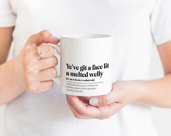 Ye've Git A Face Lit A Melted Welly Scots Saying Mug Scotland Slang Definition Scottish