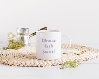 Dinnae Fash Yersel Mug | Choose Your Colour | Scottish Slang Scotland Housewarming Gift