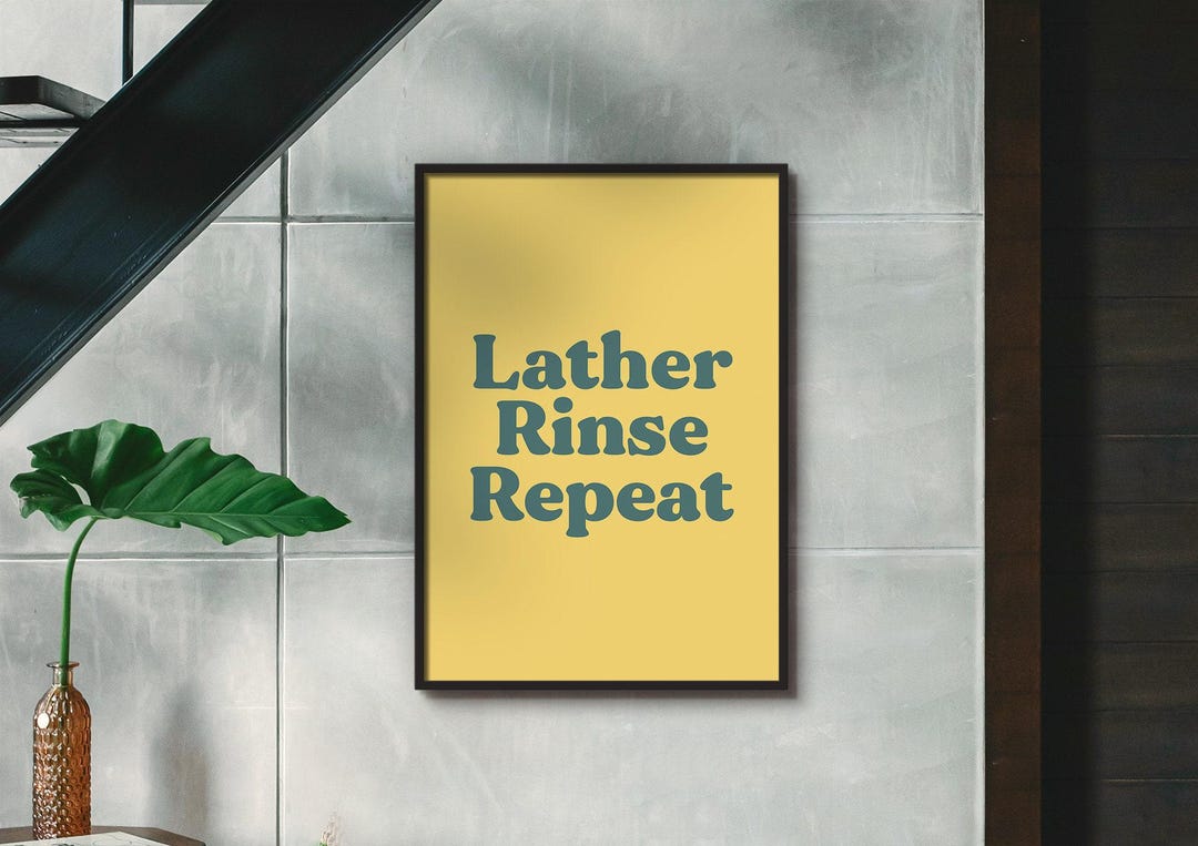 Choose Your Colours! Lather Rinse Repeat UNFRAMED PRINT Room Decor Home ...