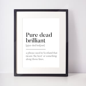 Pure dead brilliant Scots UNFRAMED PRINT Room Decor Home Minimalist Monochrome Typography Funny Scandi Scotland Slang Definition Scottish
