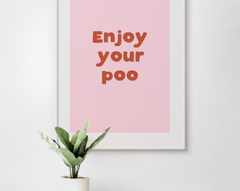 Enjoy Your Poo | Choose Your Colours Bathroom Toilet UNFRAMED PRINT