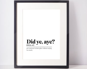 Did ye, aye? Scots UNFRAMED PRINT Room Decor Home Minimalist Monochrome Typography Scandi Scotland Slang Definition Scottish