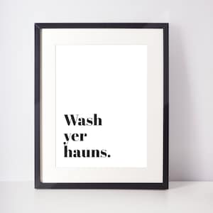 Wash yer hauns UNFRAMED PRINT Scots Room Decor Home Minimalist Monochrome Typography Scotland Slang Scottish Banter Fun