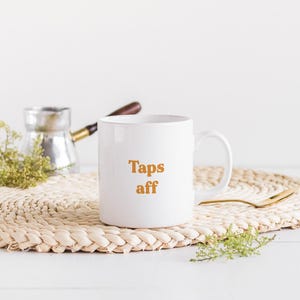 Taps Aff Mug | Choose Your Colour | Scottish Slang Scotland Housewarming Gift