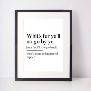 Whit's fur ye'll no go by ye Scots UNFRAMED PRINT Room Decor Home Minimalist Monochrome Typography Scandi Scotland Slang Definition Scottish