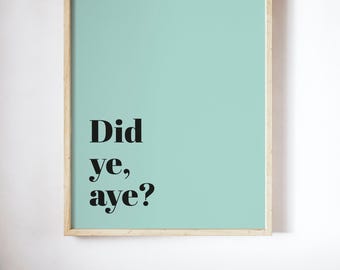 Did Ye Aye UNFRAMED PRINT Scots Scotland Slang Scottish Bright Fun