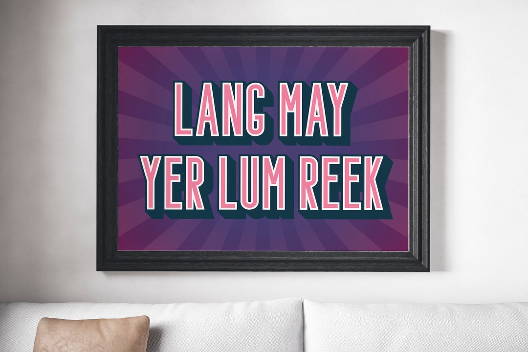 Choose Your Colour | Lang May Yer Lum Reek UNFRAMED PRINT Scots Decor