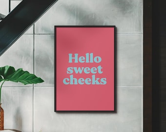 Hello Sweet Cheeks | Choose Your Colours Bathroom Toilet UNFRAMED PRINT