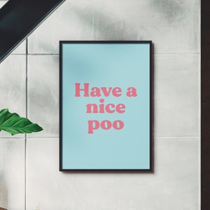 Choose Your Colours! Have A Nice Poo Art UNFRAMED PRINT Room Decor Home Living Minimalist Bright Fun Typography Funny Scandi Bathroom Toilet