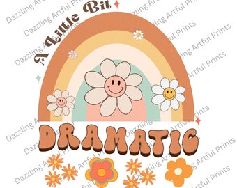 Just a Little Dramatic png, Girl png, Cute Rainbow Floral PNG, Kids png Files for Sublimation,Kids png,Baby png,Sublimation PNG Baby Designs