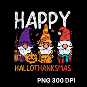 Happy Hallothanksmas Png, Gnomes Png, Halloween Png, Christmas Png, Thanksgiving Png, Sublimation Design Downloads,Christmas Gnomes png