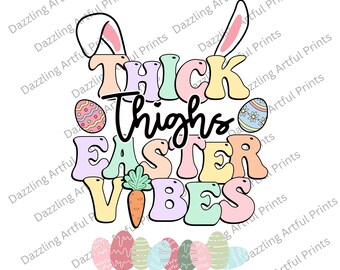 May include: A colorful Easter-themed graphic with the text "Thick Thighs Easter Vibes". The graphic features a bunny ear headband, a carrot, and a row of pastel-colored eggs.
