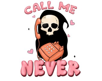 May include: A pink and black graphic with the text "Call Me Never" and a cartoon image of a grim reaper holding a red rotary phone.