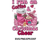 Pink I Run on Coffee and Christmas Cheer Svg,Funny Christmas Svg,Christmas Shirt Svg,Womens Christmas Svg File for Cricut and Silhouette,Png