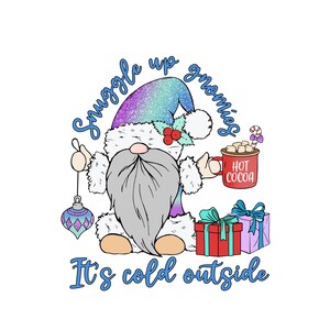 May include: A cartoon gnome with a blue and purple hat, holding a red mug with hot cocoa and marshmallows, and a blue and purple ornament. The gnome is wearing a white beard and a white fur trim. The text "Snuggle up gnomes it's cold outside" is written in blue around the gnome.