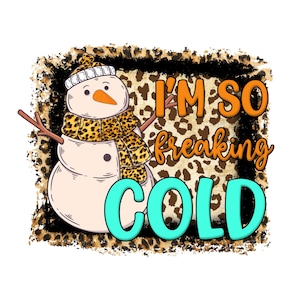 I&#39;m So Freaking Cold PNG, Let it Snow PNG, Snowman Png, Merry Christmas PNG, Christmas Png, Sublimation Design, Digital Download, Hand Drawn