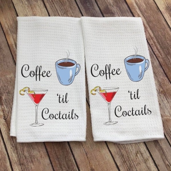 Coffee til Coctails Kitchen Towel - Funny Wine Quote - Coffee Quote- Hostess Gift- Coffee Lover- Whimsical Towel - Tea Towel - Kitchen Decor