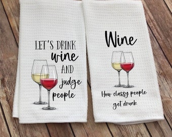 Wine Kitchen Towel - Let's Drink Wine and Judge People - Funny Wine Quote -How Classy People get Drunk -Wine Gift Tea Towel - Kitchen Decor