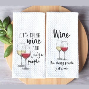 Wine Dish Towel  Let's Drink Wine and Judge People  Funny Wine Quote  How Classy People get Drunk  Wine Decor  Wine Lover Gift