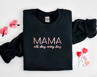 Mama All Day Every Day Sweatshirt, Sweater for Mothers Day Gift for Her, NEW Mom Gift Pullover, Busy Mom Sweatshirt, Mommy Gift Mothers Day