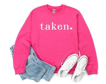 Taken VALENTINE'S SWEATSHIRT, Taken Sweatshirt for Women, Valentine Sweater for Her, Engaged Relationship Sweatshirt, Just Married Sweater