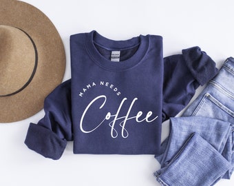 Mama Needs Coffee Sweatshirt, Coffee Lovers Sweatshirt, New Mothers Day Gift, Tired Mom Motherhood Gift for Mom, Birthday Gift for Her