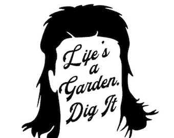 Life's a Garden, Dig It Mullet SVG