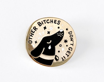 Wiener Dog Gold Hard Enamel Pin | Other Bitches Don't Get it - Lapel Pin - Dachshund - Sausage -  Dog Brooch - Badge - Doggo - Sassy - Sass