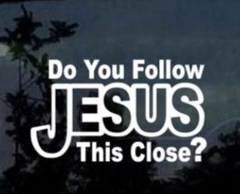 Jesus 'Do You Follow Me This Close?' Vinyl Sticker Decal For Laptop & Car - 5 Inch Tall, White Gloss