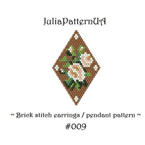 May include: A brown diamond-shaped beading pattern with white and pink roses and green leaves. The pattern is labeled "Brick stitch earrings / pendant pattern #009".