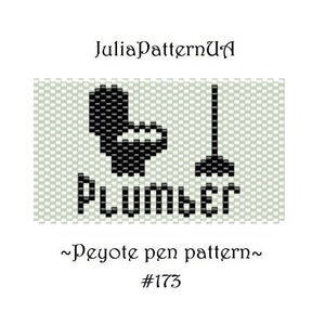 May include: Black and white peyote stitch pattern for a beaded toilet and plunger with the word "PLUMBER" underneath.  The pattern is on a light green background.  Peyote pen pattern #173.