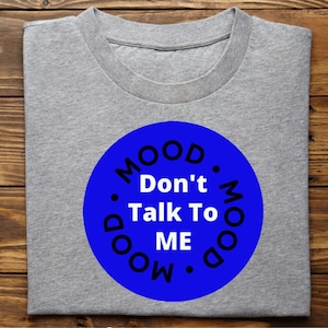 Mood - Don&#39;t Talk to Me Don&#39;t Talk To Me Yet Design Files. Sarcastic Funny Cut Files Includes png and jpg files for Silhouette or Cricut