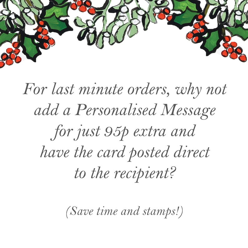 Peut inclure: Une carte de No&euml;l avec une bordure de houx et de gui. Le texte indique : "Pour les commandes de derni&egrave;re minute, pourquoi ne pas ajouter un message personnalis&eacute; pour seulement 95p de plus et faire envoyer la carte directement au destinataire ? (Gagnez du temps et des timbres !)"