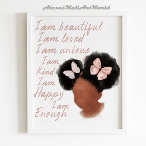 May include: A digital illustration of a young girl with brown skin and black hair styled in two buns with pink butterflies. The text "I am beautiful I am loved I am unique I am Kind I am Happy I am Enough" is written in pink on a white background.