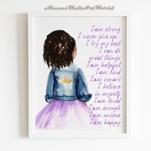 May include: A watercolor illustration of a young girl with brown curly hair wearing a denim jacket with a gold crown on the back, a purple skirt, and a purple crown on her head. The text "I am strong, I never give up, I try my best, I can do great things, I am helpful, I am kind, I am smart, I believe in myself, I am loved, I am enough, I am unique, I am happy" is written in purple text.
