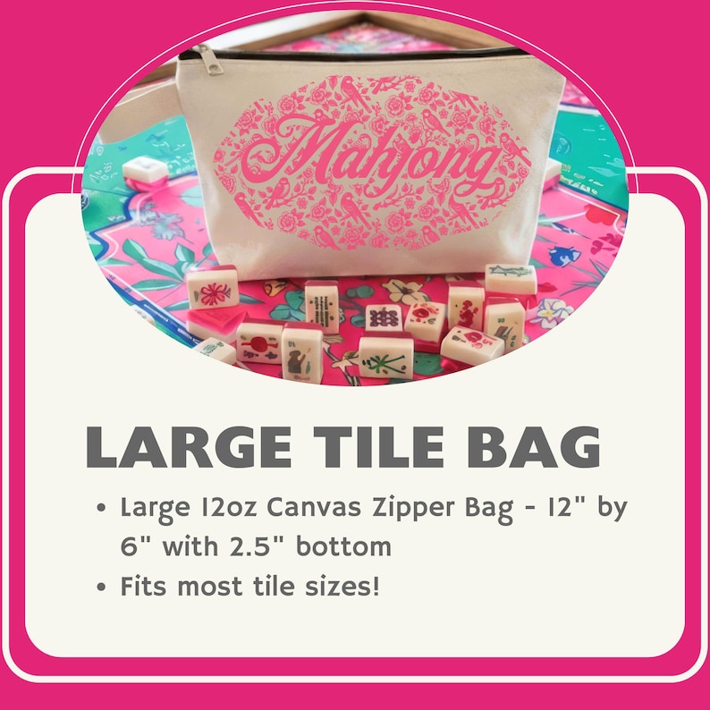 May include: A canvas zipper bag with the word "Mahjong" in pink script, surrounded by a floral design. The bag is displayed with several Mahjong tiles. The text "LARGE TILE BAG" is below the bag.