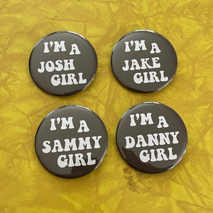 I'm a Jake,Josh,Danny, Sammy girl 2.25 inch button gvf