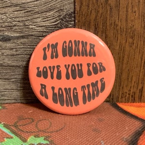 I’m gonna love you for a long time maggie Rogers tribute button 1.50 inch