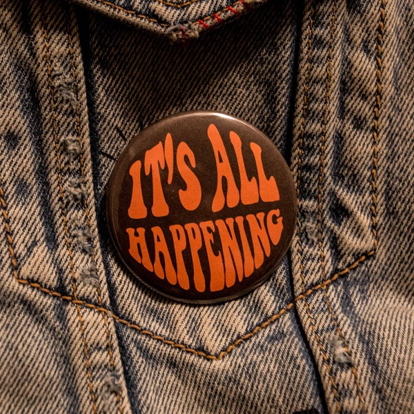 It's All Happening button 2.25 inch