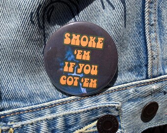 Smoke 'em if you got 'em 2.25 button