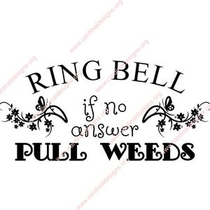 May include: Black and white graphic with the text "RING BELL if no answer PULL WEEDS". Floral and butterfly accents are above and below the text. The image is on a white background.