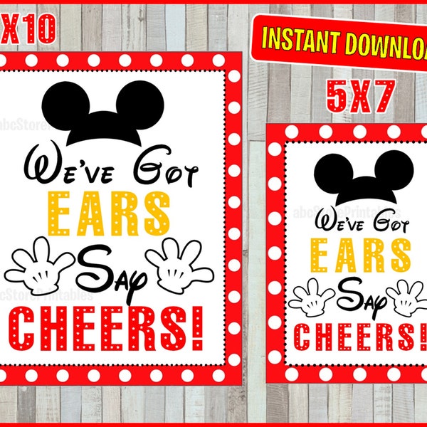 Printable Mickey Mouse We've Got Ears, Say Cheers Party Sign, 5x7 and 8x10 INSTANT DOWNLOAD