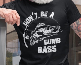 Mens Fishing T shirt Don't Be A Dumb Bass Fisherman Humor Funny Fishing T-shirt