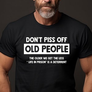 Mens Don't Piss Off Old People T Shirt Gift Gifts for Grandpa Shirts Sarcasm Tee Humor Retirement Funny Shirts