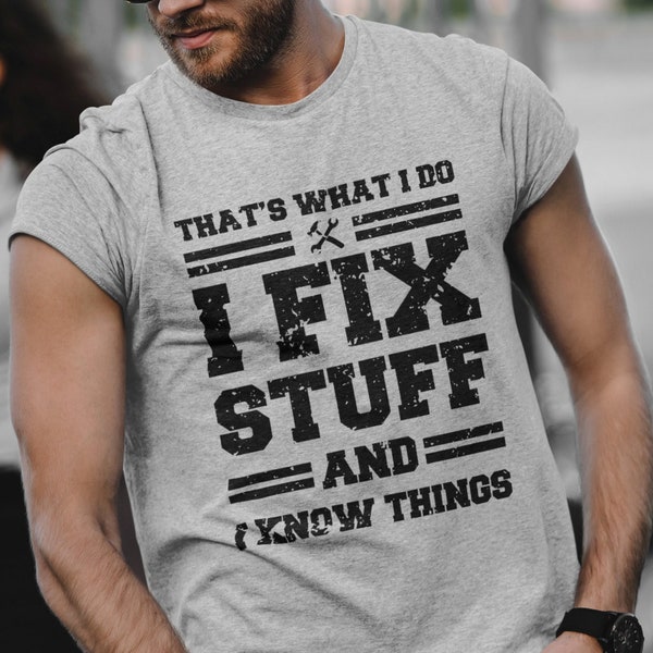 Funny Mechanic I Fix Stuff And Know Things Gift Shirt Humor Mechanic T-Shirt