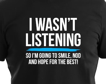 I Wasn't Listening Funny Sarcastic Adult Humor T Shirts for Men