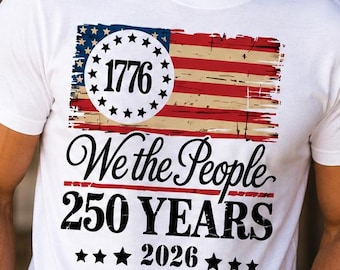 We The People Shirt, 250 Years 1776 2026 Tee, USA 250th Anniversary, Patriotic American Flag, 4th of July Gift for Men