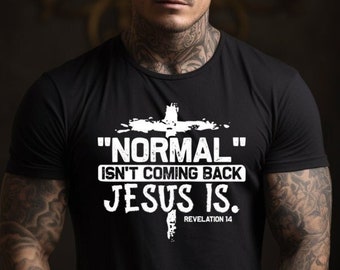 Normal isn&#39;t coming back Jesus is- Christian T-shirt - Faithful Message - Jesus T-shirt - Faith Apparel